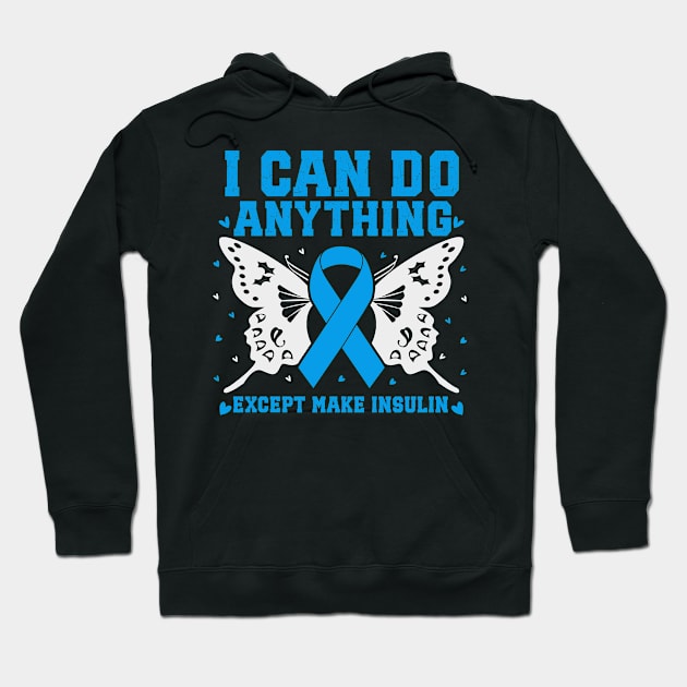 I Can Do Anything Except Make Insulin Hoodie by Humor words store